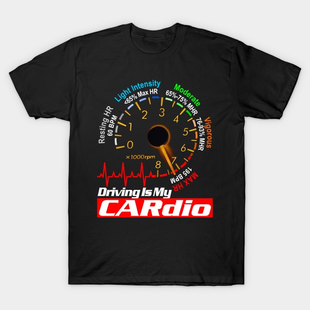 Driving is my CARdio Tuner Mechanic Car Lover Enthusiast Gift Idea T-Shirt by GraphixbyGD
